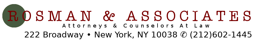 Rosman and Associates.  Attorneys and 
Counselors at Law.  222 Broadway.  New York, NY 10038.  (212)602-1445